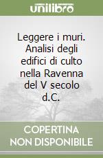 Leggere i muri. Analisi degli edifici di culto nella Ravenna del V secolo d.C.