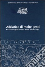 Adriatico di molte genti. Novità archeologiche tra Veneto, Marche, Abruzzo e Puglia libro