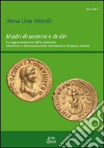 Madri di uomini e di dèi. La rappresentazione della maternità attraverso la documentazione numismatica di epoca romana