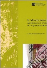 Il Monte prima del Monte. Archeologia e storia di un quartiere medievale di Forlì libro