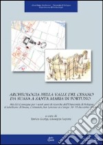 Archeologia nella valle del Cesano da Suasa a Santa Maria in Portuno. Atti del Convegno per i venti anni di ricerche dell'Università di Bologna... libro