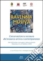 Ravenna Musiva. Conservazione e restauro del mosaico antico e contemporaneo. Atti del Convegno internazionale (Ravenna, 22-24 ottobre 2009). Con CD-ROM libro