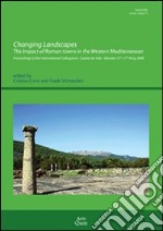 Changing landscapes. The impact of roman towns in the western Mediterranean... libro