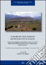 Le ricerche delle missioni archeologiche in Albania nella ricorrenza dei dieci anni di scavi dell'Università di Bologna a Phoinike (2000-2010). Ediz. multilingue libro