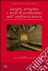 Luoghi, artigiani e modi di produzione nell'oreficeria antica libro