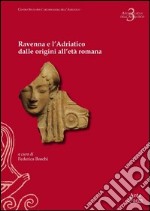 Ravenna e l'Adriatico dalle origini all'età romana