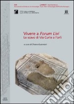 Vivere a Forum Livi. Lo scavo di via Curte a Forlì libro