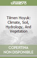 Tilmen Hoyuk: Climate, Soil, Hydrology, And Vegetation libro