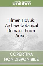 Tilmen Hoyuk: Archaeobotanical Remains From Area E libro
