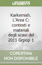 Karkemish. L'Area C: contesti e materiali degli scavi del 2011 Grpop 1