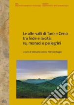 Le alte valli di Taro e Ceno tra fede e laicità: re, monaci e pellegrini libro