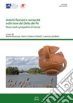 Antichi romani e romanità nelle terre del Delta del Po. Nuovi studi e prospettive di ricerca libro