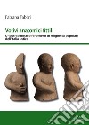 Votivi anatomici fittili. Uno straordinario fenomeno di religiosità popolare dell'Italia antica libro