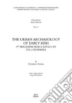 The urban archaeology of early Kish. 3RD millennium BCE levels at Tell Ingharra