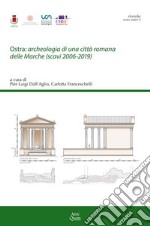 Ostra: archeologia di una città romana delle Marche (scavi 2006-2019) libro