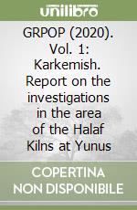 GRPOP (2020). Vol. 1: Karkemish. Report on the investigations in the area of the Halaf Kilns at Yunus libro