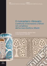 Il monastero ritrovato. Continuità di devozione a Rimini nel complesso dell'ex Leon Battista Alberti libro