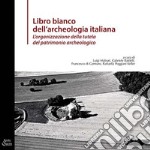 Libro bianco dell'archeologia italiana. L'organizzazione della tutela del patrimonio archeologico libro