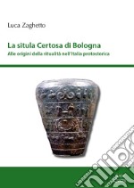 La situla della Certosa di Bologna. Alle origini della ritualità nell'Italia protostorica