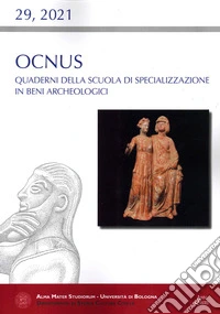 Ocnus. Quaderni della Scuola di Specializzazione in Beni Archeologici (2021). Vol. 29 libro