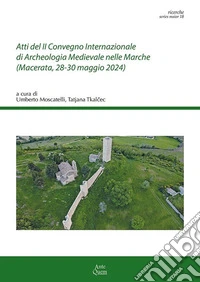 Atti del II Convegno Internazionale di Archeologia Medievale nelle Marche (Macerata, 28-30 maggio 2024) libro