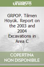 GRPOP. Tilmen Höyük. Report on the 2003 and 2004 Excavations in Area C libro