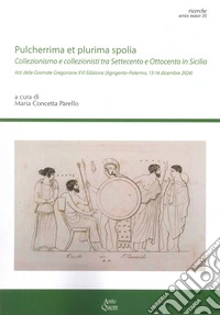 «Pulcherrima et plurima spolia». Collezionismo e collezionisti tra Settecento e Ottocento in Sicilia libro