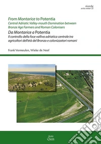 From Montarice to Potentia-Da Montarice a Potentia. Central Adriatic Valley-mouth domination between Bronze Age farmers and Roman colonisers. Ediz. bilingue