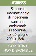 Simposio internazionale di ingegneria sanitaria ambientale (Taormina, 23-26 giugno 2004). Ediz. italiana e inglese. CD-ROM libro