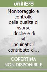 Monitoraggio e controllo della qualità di risorse idriche e di siti inquinati: il contributo di due progetti di ricerca di interesse nazionale libro