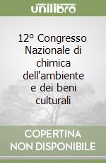 12° Congresso Nazionale di chimica dell'ambiente e dei beni culturali libro