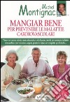 Mangiar bene per prevenire le malattie cardiovascolari libro di Montignac Michel