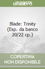 Blade: Trinity (Esp. da banco 20/22 cp.) libro