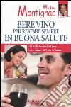 Bere vino per restare sempre in buona salute libro