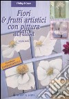 Fiori & frutti artistici con pittura acrilica libro