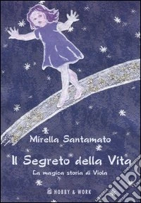 Il segreto della vita. La magica storia di Viola libro