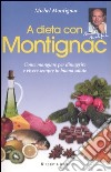 A dieta con Montignac. Come mangiare per dimagrire e vivere in buona salute libro