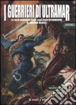 I Guerrieri di Ultramar. Ultramarine. Vol. 3