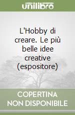 L'Hobby di creare. Le più belle idee creative (espositore) libro