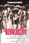 La revolución. L'avventurosa storia della rivoluzione messicana libro