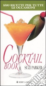 Cocktail book. Mille ricette per tutte le occasioni libro