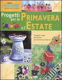 Progetti per la primavera e l'estate libro