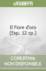 Il Fiore d'oro (Esp. 12 cp.) libro