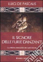 Il Signore delle furie danzanti. Le indagini di Caio Celso. Vol. 1 libro