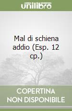 Mal di schiena addio (Esp. 12 cp.) libro