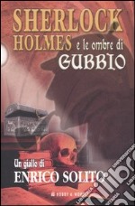 Sherlock Holmes e le ombre di Gubbio libro