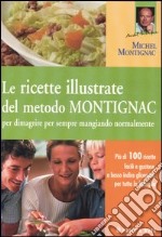 Le ricette illustrate del metodo Montignac per dimagrire per sempre mangiando normalmente. Ediz. illustrata libro