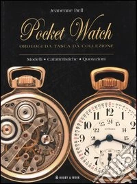 Pocket watch. Da collezione. Modelli, caratteristiche, quotazioni libro