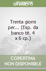 Trenta giorni per... (Esp. da banco tit. 4 x 6 cp.) libro