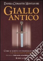 Giallo antico. Come si scrive un poliziesco storico libro